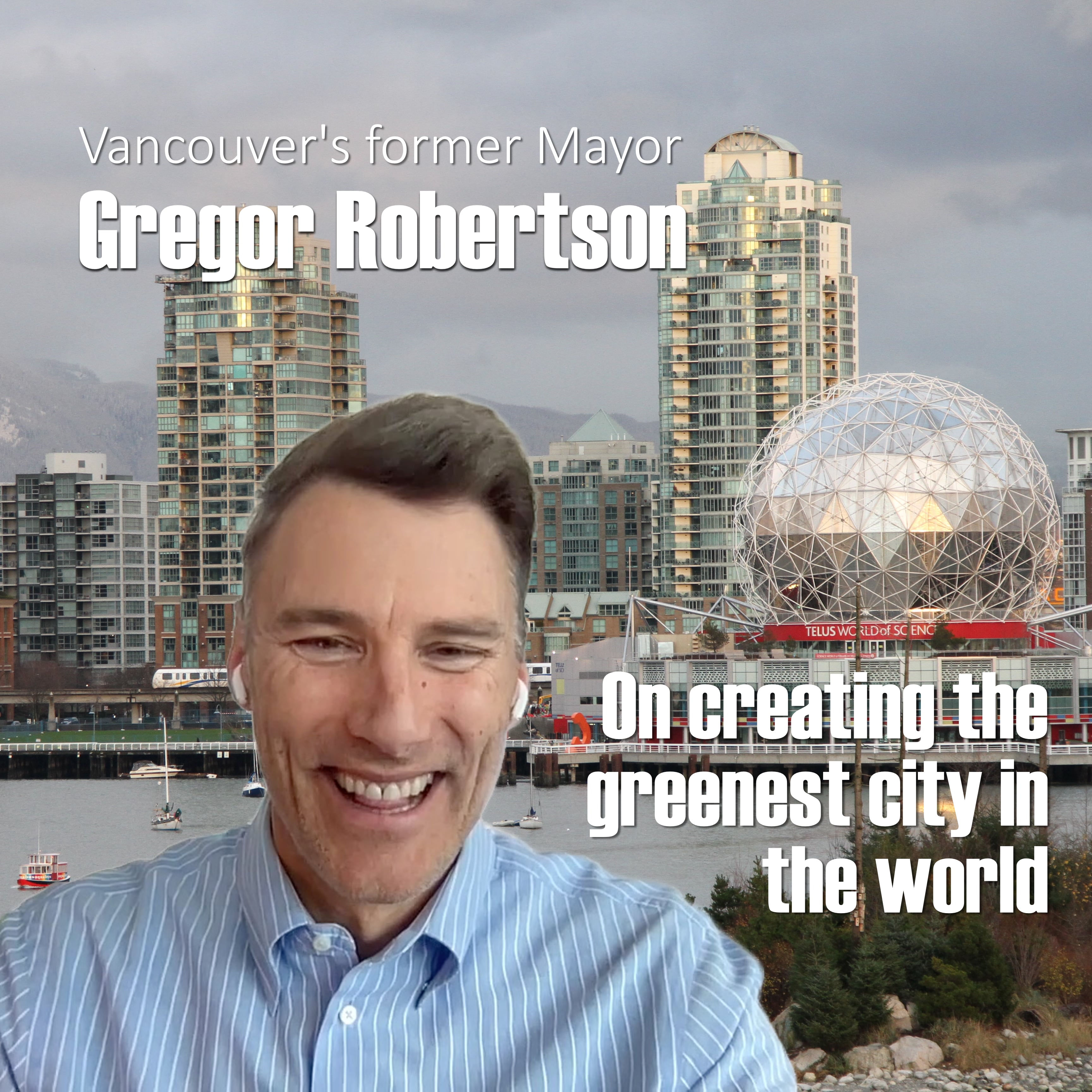 Former Vancouver Mayor Gregor Robertson on creating green cities.