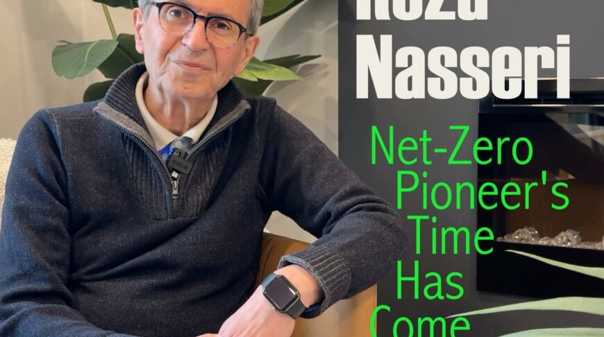 Reza Nasseri, Celebrating a net-zero pioneer whose time has come.